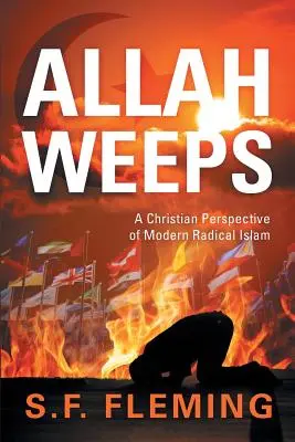 Allah plânge: O perspectivă creștină asupra islamului radical modern - Allah Weeps: A Christian Perspective of Modern Radical Islam