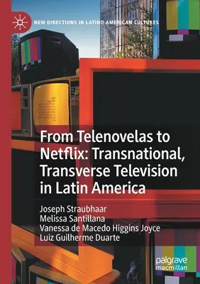 De la Telenovelas la Netflix: Televiziune transnațională, transversală în America Latină - From Telenovelas to Netflix: Transnational, Transverse Television in Latin America