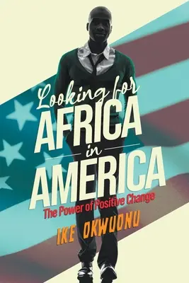 În căutarea Africii în America: Puterea schimbării pozitive - Looking for Africa in America: The Power of Positive Change