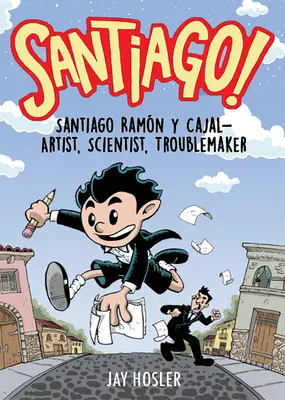 Santiago! Santiago Ramn Y Cajal!artist, om de știință, scandalagiu - Santiago!: Santiago Ramn Y Cajal!artist, Scientist, Troublemaker