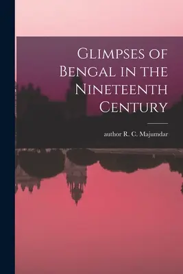 Imagini din Bengal în secolul al XIX-lea - Glimpses of Bengal in the Nineteenth Century