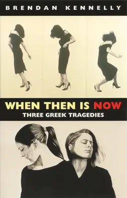 Când atunci este acum: Trei tragedii grecești - When Then Is Now: Three Greek Tragedies