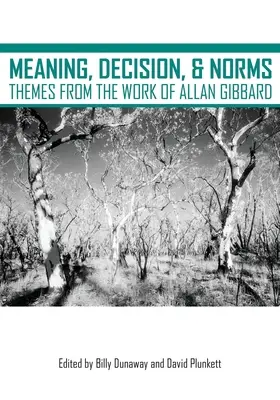 Sens, decizie și norme: Teme din opera lui Allan Gibbard - Meaning, Decision, and Norms: Themes from the Work of Allan Gibbard