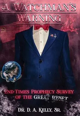 A Watchman's Warning: Profeția sfârșitului vremurilor: Studiu asupra marii resetări - A Watchman's Warning: End-Times Prophecy Survey of the Great Reset