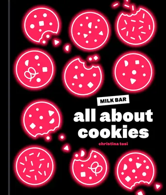 Totul despre prăjituri: O carte de copt Milk Bar - All about Cookies: A Milk Bar Baking Book