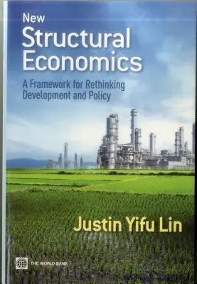 Noua economie structurală: Un cadru pentru regândirea dezvoltării și a politicilor - New Structural Economics: A Framework for Rethinking Development and Policy