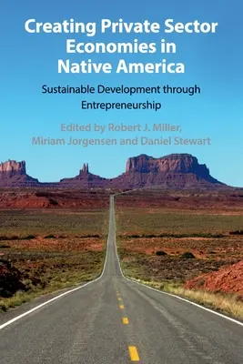 Crearea economiilor din sectorul privat în America nativă: Dezvoltare durabilă prin antreprenoriat - Creating Private Sector Economies in Native America: Sustainable Development Through Entrepreneurship