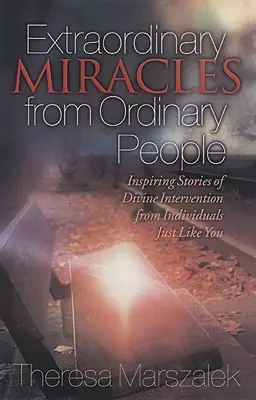 Miracole extraordinare în viețile oamenilor obișnuiți: Povești inspirate ale intervenției divine - Extraordinary Miracles in the Lives of Ordinary People: Inspiring Stories of Divine Intervention