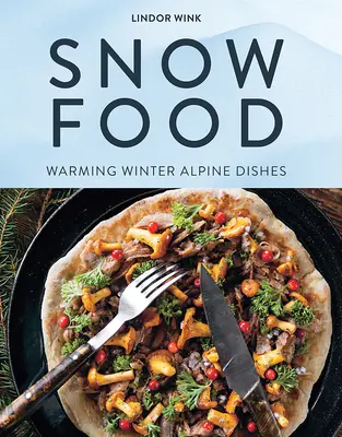 Mâncare de zăpadă: Mâncăruri alpine încălzitoare de iarnă - Snow Food: Warming Winter Alpine Dishes