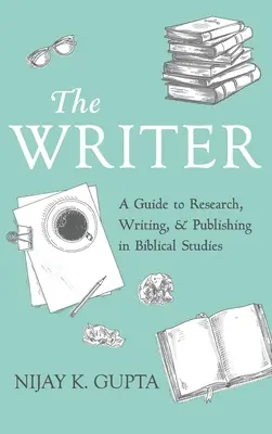 The Writer: Un ghid pentru cercetare, scriere și publicare în studiile biblice - The Writer: A Guide to Research, Writing, and Publishing in Biblical Studies