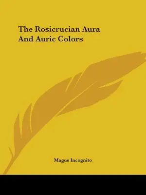Aura rosicruciană și culorile aurice - The Rosicrucian Aura and Auric Colors