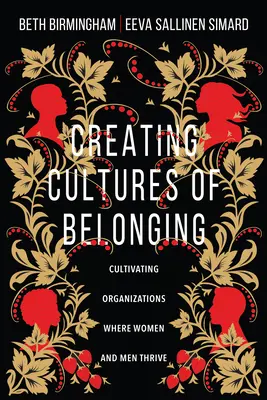Creating Cultures of Belonging: Cultivarea organizațiilor în care femeile și bărbații prosperă - Creating Cultures of Belonging: Cultivating Organizations Where Women and Men Thrive