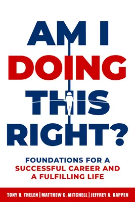 Fac asta bine?: Fundamente pentru o carieră de succes și o viață împlinită - Am I Doing This Right?: Foundations for a Successful Career and a Fulfilling Life
