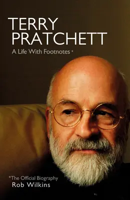 Terry Pratchett: O viață cu note de subsol: Biografia oficială - Terry Pratchett: A Life with Footnotes: The Official Biography