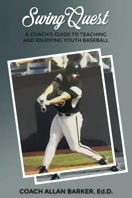SwingQuest: Ghidul unui antrenor pentru a preda și a se bucura de baseball tinerilor - SwingQuest: A Coach's Guide to Teaching and Enjoying Youth Baseball