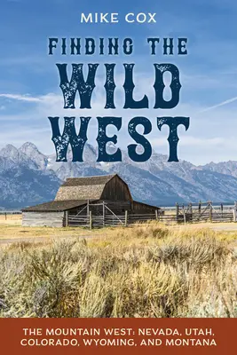 Descoperirea Vestului Sălbatic: Vestul montan: Nevada, Utah, Colorado, Wyoming și Montana - Finding the Wild West: The Mountain West: Nevada, Utah, Colorado, Wyoming, and Montana