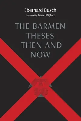 The Barmen Theses Then and Now: Prelegerile Warfield din 2004 la Seminarul Teologic Princeton - The Barmen Theses Then and Now: The 2004 Warfield Lectures at Princeton Theological Seminary