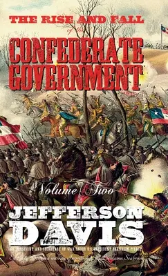 Ascensiunea și căderea guvernului confederat: Volumul doi - The Rise and Fall of the Confederate Government: Volume Two