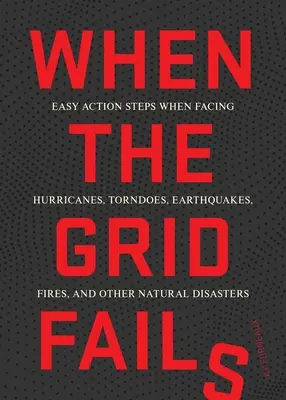 When the Grid Fails: Pași simpli de acțiune atunci când vă confruntați cu dezastre urbane și naturale - When the Grid Fails: Easy Action Steps When Facing Urban and Natural Disasters