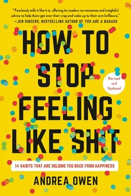 Cum să nu te mai simți ca naiba: 14 obiceiuri care te țin departe de fericire - How to Stop Feeling Like Sh*t: 14 Habits That Are Holding You Back from Happiness