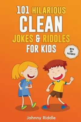101 glume și ghicitori hilare și curate pentru copii: Râdeți în hohote cu aceste ghicitori & glume amuzante și curate pentru copii (CU 30+ IMAGINI)! - 101 Hilarious Clean Jokes & Riddles For Kids: Laugh Out Loud With These Funny and Clean Riddles & Jokes For Children (WITH 30+ PICTURES)!