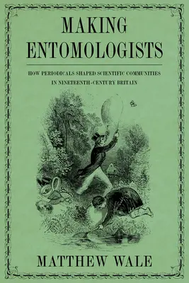 Crearea entomologilor: Cum au modelat periodicele comunitățile științifice în Marea Britanie a secolului al XIX-lea - Making Entomologists: How Periodicals Shaped Scientific Communities in Nineteenth-Century Britain