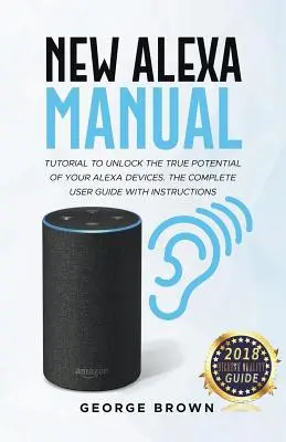 Noul manual Alexa Tutorial pentru a debloca adevăratul potențial al dispozitivelor Alexa. Ghidul complet de utilizare cu instrucțiuni - New Alexa Manual Tutorial to Unlock The True Potential of Your Alexa Devices. The Complete User Guide with Instructions