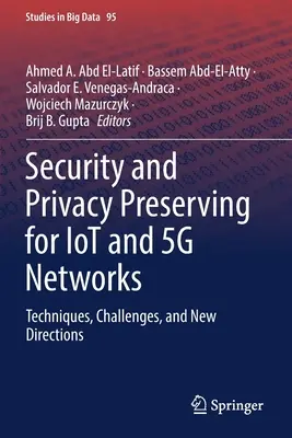 Conservarea securității și a confidențialității pentru rețelele Iot și 5g: Tehnici, provocări și noi direcții - Security and Privacy Preserving for Iot and 5g Networks: Techniques, Challenges, and New Directions
