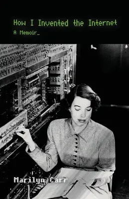 How I Invented the Internet: A Memoir