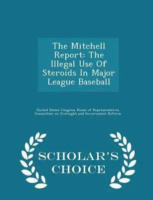 Raportul Mitchell: Utilizarea ilegală a steroizilor în liga majoră de baseball - Scholar's Choice Edition - The Mitchell Report: The Illegal Use of Steroids in Major League Baseball - Scholar's Choice Edition