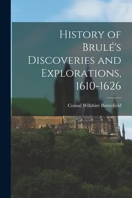 Istoria descoperirilor și explorărilor lui Brul, 1610-1626 - History of Brul's Discoveries and Explorations, 1610-1626
