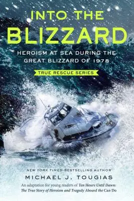 Into the Blizzard: Eroism pe mare în timpul marelui viscol din 1978 [Adaptarea pentru tineri cititori] - Into the Blizzard: Heroism at Sea During the Great Blizzard of 1978 [The Young Readers Adaptation]