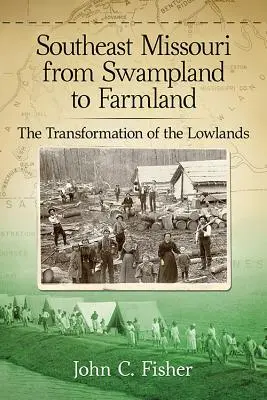 Missouri de sud-est de la terenuri mlăștinoase la terenuri agricole: Transformarea zonelor de câmpie - Southeast Missouri from Swampland to Farmland: The Transformation of the Lowlands