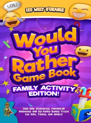 Would You Rather Game Book Family Activity Edition!: 200 de scenarii stupide, dileme demențiale și 50 de trivia-uri amuzante bonus pentru copii, adolescenți și adulți! - Would You Rather Game Book Family Activity Edition!: 200 Silly Scenarios, Demented Dilemmas and 50 Funny Bonus Trivia for Kids, Teens, and Adults!