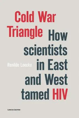 Triunghiul Războiului Rece: Cum oamenii de știință din Est și Vest au îmblânzit HIV - Cold War Triangle: How Scientists in East and West Tamed HIV