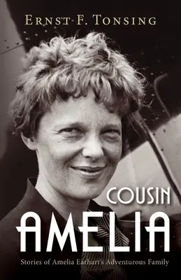 Cousin Amelia: Poveștile familiei aventuroase a Ameliei Earhart - Cousin Amelia: Stories of Amelia Earhart's Adventurous Family