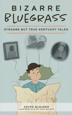 Bizarre Bluegrass: Povești ciudate, dar adevărate din Kentucky - Bizarre Bluegrass: Strange But True Kentucky Tales