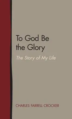 Dumnezeu să fie gloria: Povestea vieții mele - To God Be the Glory: The Story of My Life