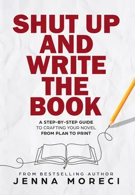 Taci și scrie cartea: A Step-by-Step Guide to Crafting Your Novel from Plan to Print - Shut Up and Write the Book: A Step-by-Step Guide to Crafting Your Novel from Plan to Print