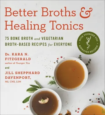 Ciorbe mai bune și tonice vindecătoare: 75 de rețete pe bază de bulion de oase și bulion vegetarian pentru toată lumea - Better Broths & Healing Tonics: 75 Bone Broth and Vegetarian Broth-Based Recipes for Everyone