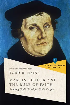 Martin Luther și regula credinței: Citirea Cuvântului lui Dumnezeu pentru poporul lui Dumnezeu - Martin Luther and the Rule of Faith: Reading God's Word for God's People