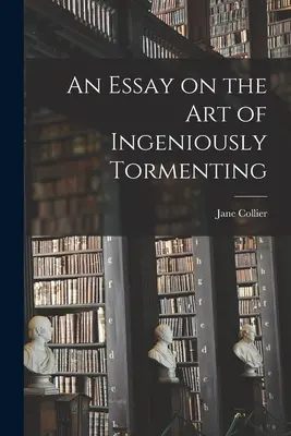 Un eseu despre arta de a chinui ingenios - An Essay on the Art of Ingeniously Tormenting