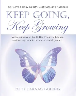 Keep Going, Keep Growing: Un jurnal de wellness cu un tracker de 70 de zile pentru a vă ajuta să continuați să creșteți în cea mai bună versiune a dvs. - Keep Going, Keep Growing: A wellness journal with a 70-day tracker to help you continue to grow into the best version of yourself