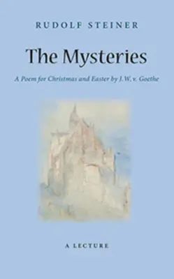 Misterele: Un poem pentru Crăciun și Paște de W. J. V. Goethe (Cw 98) - The Mysteries: A Poem for Christmas and Easter by W. J. V. Goethe (Cw 98)