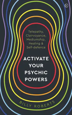 Activează-ți puterile psihice: Telepatie, clarviziune, mediumnitate, vindecare și autoapărare - Activate Your Psychic Powers: Telepathy, Clairvoyance, Mediumship, Healing & Self-Defence