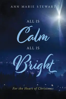 All Is Calm All Is Bright: Pentru inima Crăciunului - All Is Calm All Is Bright: For the Heart of Christmas
