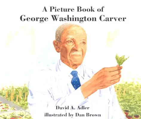 O carte ilustrată cu George Washington Carver - A Picture Book of George Washington Carver