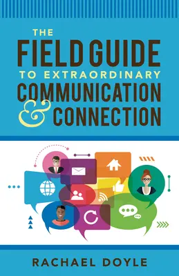 Ghidul de teren pentru comunicare și conectare extraordinară - The Field Guide to Extraordinary Communication and Connection