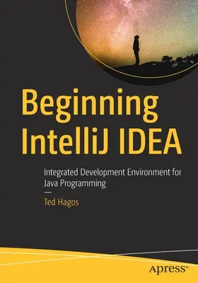 Începeți Intellij Idea: Mediu de dezvoltare integrat pentru programarea Java - Beginning Intellij Idea: Integrated Development Environment for Java Programming