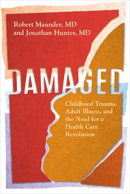 Damaged: Traumele din copilărie, bolile adulților și nevoia unei revoluții în îngrijirea sănătății - Damaged: Childhood Trauma, Adult Illness, and the Need for a Health Care Revolution